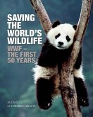 Saving the World's Wildlife: The Wwfa's First Fifty Years
