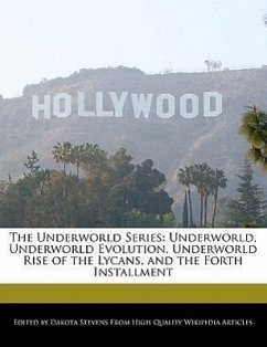The Underworld Series: Underworld, Underworld Evolution, Underworld Rise of the Lycans, and the Forth Installment - Fort, Emeline Stevens, Dakota