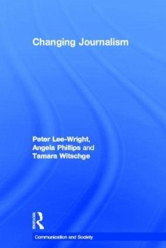 Changing Journalism - Lee-Wright, Peter; Phillips, Angela; Witschge, Tamara
