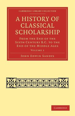 A History of Classical Scholarship - Volume 1 - Sandys, John Edwin