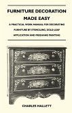 Furniture Decoration Made Easy - A Practical Work Manual for Decorating Furniture by Stenciling, Gold-Leaf Application and Freehand Painting