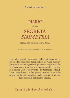 Diario di una segreta simmetria. Sabina Spielrein tra Freud e Jung - Carotenuto, Aldo