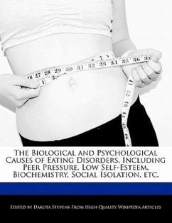 The Biological and Psychological Causes of Eating Disorders, Including Peer Pressure, Low Self-Esteem, Biochemistry, Social Isolation, Etc. - Fort, Emeline Stevens, Dakota