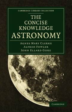 The Concise Knowledge Astronomy - Clerke, Agnes Mary; Fowler, Alfred; Gore, John Ellard