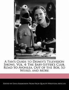 A Fan's Guide to Disney's Television Shows, Vol. 4: The Baby-Sitter's Club, Road to Avonlea, Out of the Box, So Weird, and More - Rasmussen, Dana