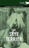 The Skye Terrier - A Complete Anthology of the Dog