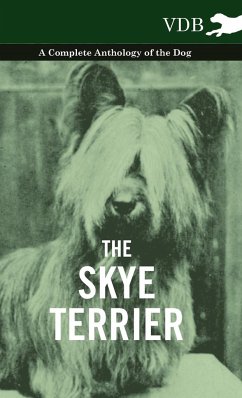 The Skye Terrier - A Complete Anthology of the Dog - Various
