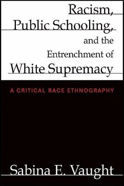 Racism, Public Schooling, and the Entrenchment of White Supremacy: A Critical Race Ethnography - Vaught, Sabina E.
