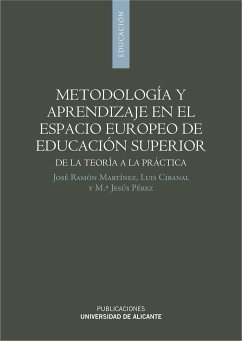 Metodología y aprendizaje en el espacio europeo de educación superior : de la teoría a la práctica - Cibanal, Luis; Martínez Riera, José Ramón; Pérez Mora, María