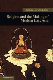 Religion and the Making of Modern East Asia - Dubois, Thomas David