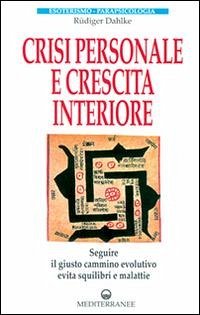 Cover Crisi personale e crescita interiore. Seguire il giusto cammino evolutivo evita squilibri e malattie