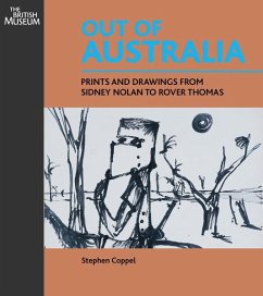 Out of Australia: Prints and Drawings from Sidney Nolan to Rover Thomas - Coppel, Stephen; Caruana, Wally