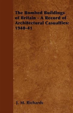 The Bombed Buildings of Britain - A Record of Architectural Casualties - Richards, J. M.
