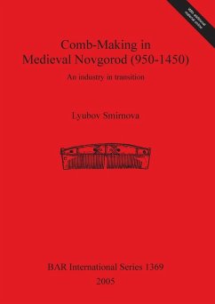 Comb-Making in Medieval Novgorod (950-1450) - Smirnova, Lyubov