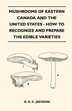 Mushrooms Of Eastern Canada And The United States - How To Recognize And Prepare The Edible Varieties - Jackson, H. A. C.