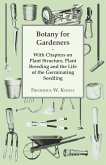 Botany for Gardeners - With Chapters on Plant Structure, Plant Breeding and the Life of the Germinating Seedling