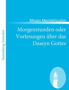 Morgenstunden oder Vorlesungen über das Daseyn Gottes - Mendelssohn, Moses