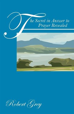The Secret in Answer to Prayer Revealed - Grey, Robert