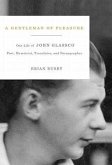 A Gentleman of Pleasure: One Life of John Glassco, Poet, Memoirist, Translator, and Pornographer