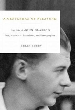 A Gentleman of Pleasure: One Life of John Glassco, Poet, Memoirist, Translator, and Pornographer - Busby, Brian