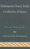 Shakespeare Closely Read: A Collection of Essays Shakespeare Closely Read: A Collection of Essays