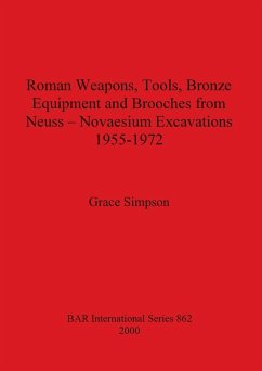 Roman Weapons, Tools, Bronze Equipment and Brooches from Neuss - Novaesium Excavations 1955-1972 - Simpson, Grace