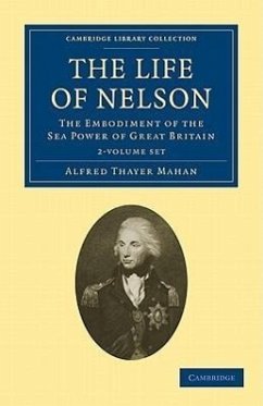 The Life of Nelson 2 Volume Set: The Embodiment of the Sea Power of Great Britain (Cambridge Library Collection - History)