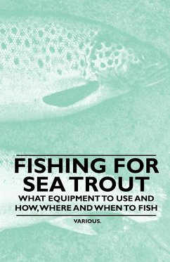 Fishing for Sea Trout - What Equipment to Use and How, Where and When to Fish - Various