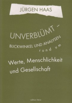 Unverblümt - Blickwinkel und Analysen rund um Werte, Menschlichkeit und Gesellschaft - Haas, Jürgen