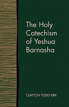 The Holy Catechism of Yeshua Barnasha - Kirk, Clayton Todd