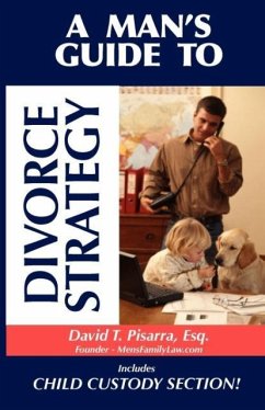 A Man's Guide to Divorce Strategy - Pisarra, David T.