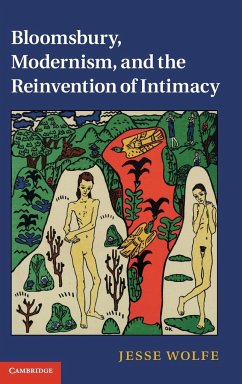 Bloomsbury, Modernism, and the Reinvention of Intimacy - Wolfe, Jesse