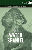 The Water Spaniel - A Complete Anthology of the Breed