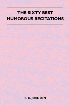 The Sixty Best Humorous Recitations - Johnson, S. C.