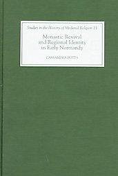 Monastic Revival and Regional Identity in Early Normandy - Potts, Cassandra