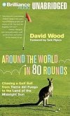 Around the World in 80 Rounds: Chasing a Golf Ball from Tierra del Fuego to the Land of the Midnight Sun