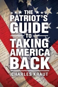 The Patriot's Guide to Taking America Back - Kraut, Charles