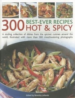 300 Best-Ever Recipes: Hot & Spicy: A Sizzling Collection of Dishes from the Spiciest Cuisines Around the World - Jollands, Beverly