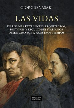 Las vidas de los más excelentes arquitectos, pintores y escultores italianos desde Cimabue a nuestros tiempos