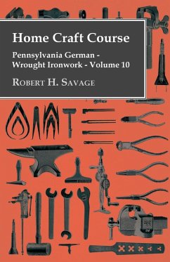 Home Craft Course - Pennsylvania German - Wrought Ironwork - Volume 10 - Savage, Robert H.