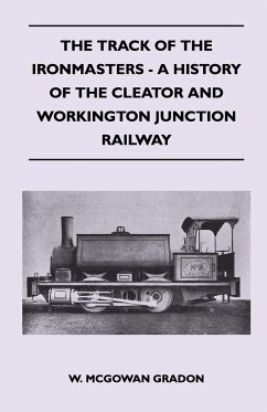 The Track Of The Ironmasters - A History Of The Cleator And Workington Junction Railway - Gradon, W. McGowan