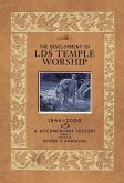 The Development of LDS Temple Worship, 1846-2000: A Documentary History