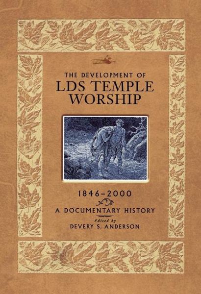 The Development of LDS Temple Worship, 1846-2000: A Documentary History The Development of LDS Temple Worship, 1846-2000: A Documentary History