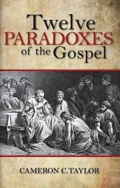 Twelve Paradoxes of the Gospel - Taylor, Cameron C