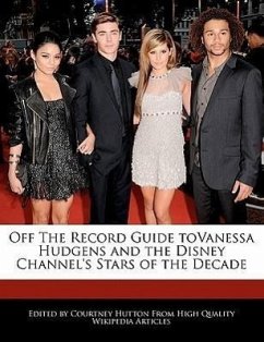 Off the Record Guide Tovanessa Hudgens and the Disney Channel's Stars of the Decade - Hutton, Courtney