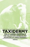 Taxidermy Vol.6 Large Mammals - The Collection, Skinning and Mounting of Large Mammals