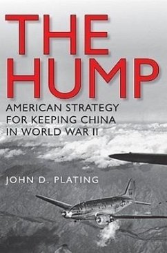 The Hump: America's Strategy for Keeping China in World War Iivolume 134 - Plating, John D.