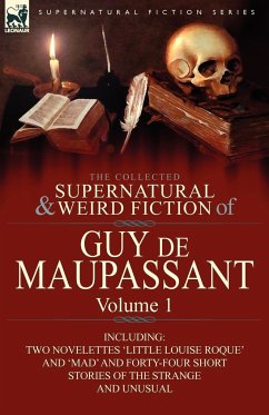 The Collected Supernatural and Weird Fiction of Guy de Maupassant - de Maupassant, Guy; Maupassant, Guy de