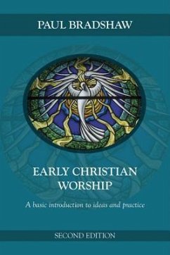 Early Christian Worship: A Basic Introduction to Ideas and Practice: Second Edition - Bradshaw, Paul F.