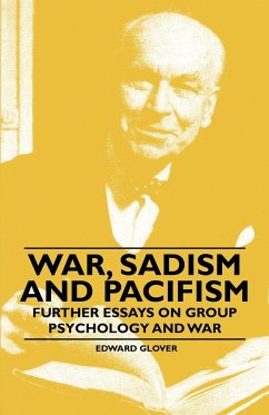 War, Sadism and Pacifism - Further Essays on Group Psychology and War - Glover, Edward